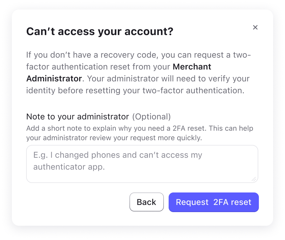 Request a 2FA reset from your Merchant Administrator when you cannot access your account.